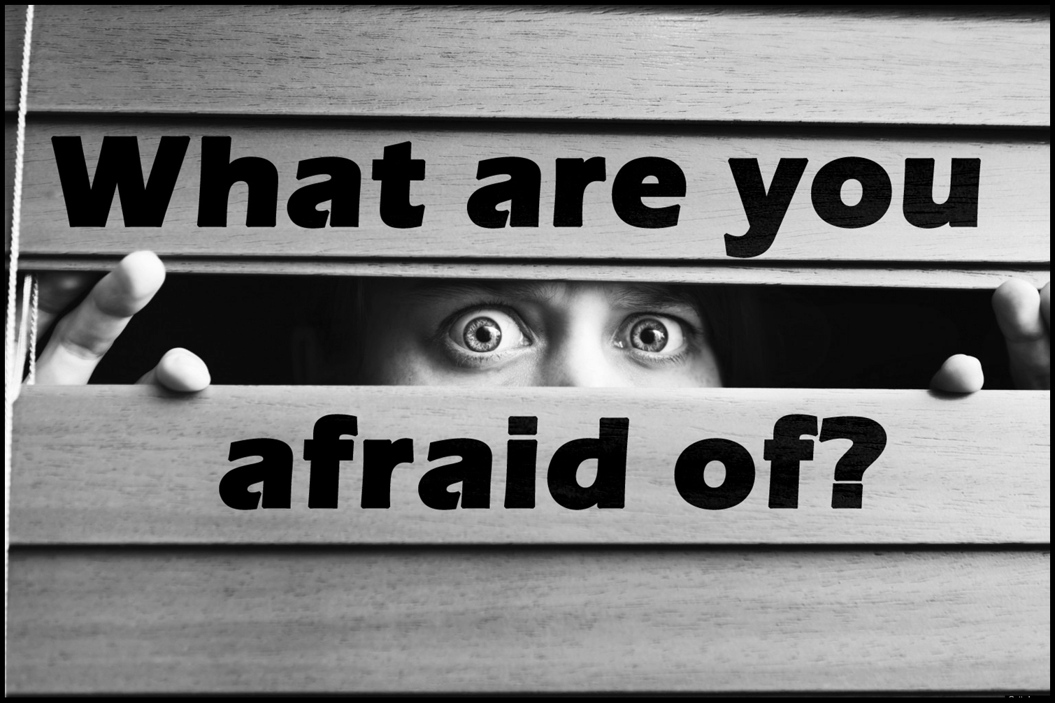 I m mean good. What are you afraid of. Be afraid. To be afraid of. Fears and Phobias.